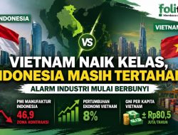 Vietnam Naik Kelas, Indonesia Masih Tertahan? Alarm Industri Mulai Berbunyi