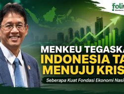 Seberapa Kuat Fondasi Ekonomi Nasional, Menkeu Tegaskan Indonesia Tak Menuju Krisis